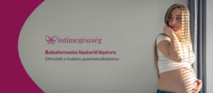 Babatervezés lépésről lépésre – Útmutató a tudatos gyermekvállaláshoz