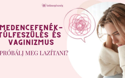 Medencefenék-túlfeszülés és vaginizmus: Próbálj meg lazítani?