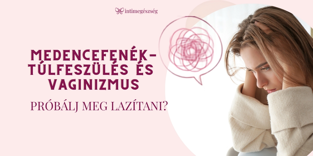 Medencefenék-túlfeszülés és vaginizmus Próbálj meg lazítani