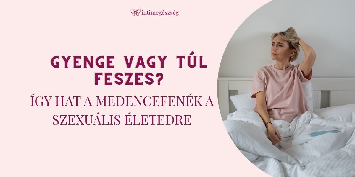 medencefenék és szexuális élet Gyenge vagy túl feszes? Így hat a medencefenék a szexuális életedre
