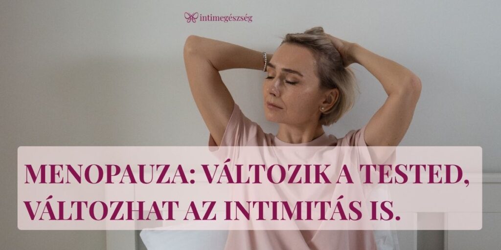 A menopauza során nemcsak a vágy változhat
